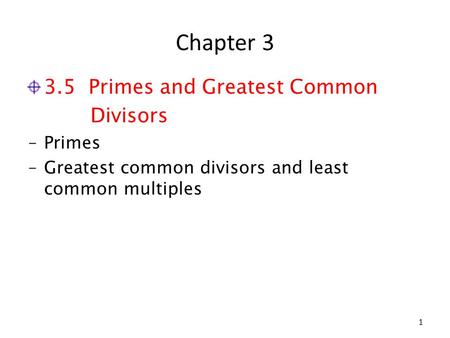 Chapter 3 3.5 Primes and Greatest Common Divisors ‒Primes ‒Greatest common divisors and least common multiples 1.