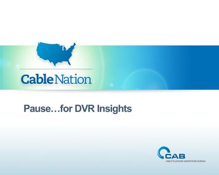 Pause…for DVR Insights. DVR penetration nears maturity; one in two homes do not own a DVR 60% of ethnic homes do not own a DVR DVR households consume.