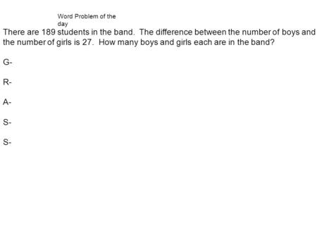 There are 189 students in the band. The difference between the number of boys and the number of girls is 27. How many boys and girls each are in the band?
