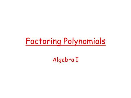 Factoring Polynomials Algebra I. Vocabulary Factors – The numbers used to find a product. Prime Number – A whole number greater than one and its only.
