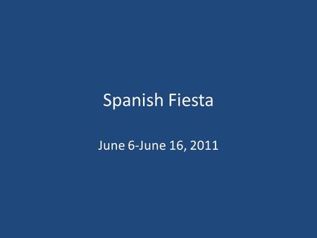 Spanish Fiesta June 6-June 16, 2011. Day 1:Overnight flight to Spain.