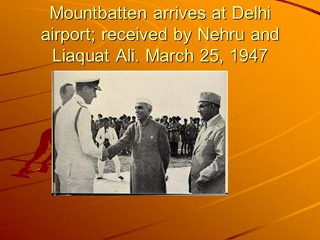 Mountbatten arrives at Delhi airport; received by Nehru and Liaquat Ali. March 25, 1947.