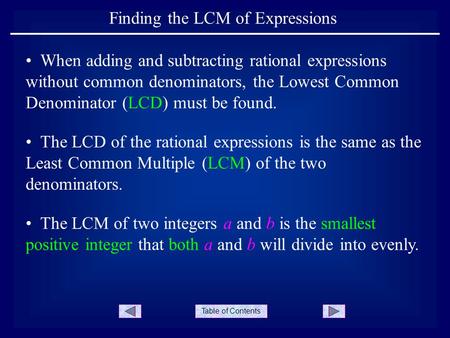 Table of Contents Finding the LCM of Expressions The LCD of the rational expressions is the same as the Least Common Multiple (LCM) of the two denominators.