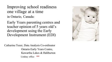 Improving school readiness one village at a time in Ontario, Canada: Early Years parenting centres and teacher opinion of 5 years old’s development using.