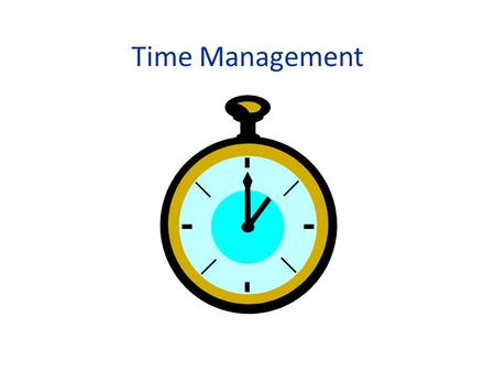 Time Management. BENEFITS OF TIME MANAGEMENT Efficient Successful Healthy.