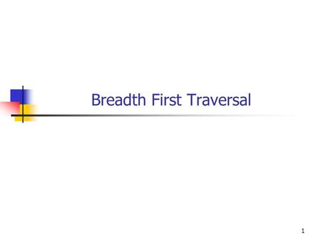 1 Breadth First Traversal. 2 Objectives You will be able to Do a breadth first traversal of a binary tree. Display a binary tree in its normal (vertical)