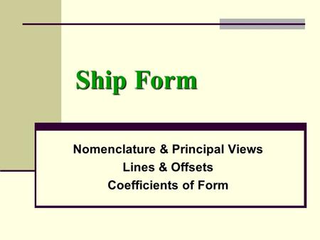 Nomenclature & Principal Views Lines & Offsets Coefficients of Form