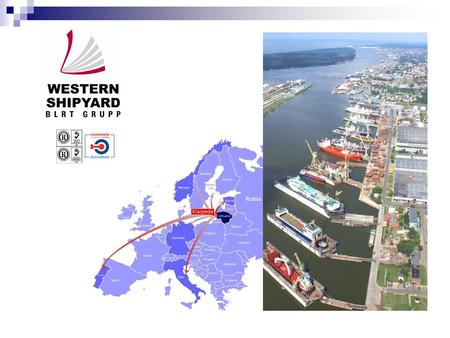 Western Shipyard history  Established in 1969  1998 privatized by “Western Invest AS”  2001 privatized by “BLRT Grupp”  2003 restructured into WSY.