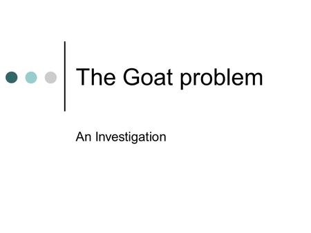 The Goat problem An Investigation The Goat Problem The diagram shows a barn in a large field of grass. The barn has a length of 12m and a breadth of.