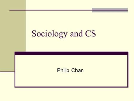 Sociology and CS Philip Chan. How close are people connected? Are people closely connected, not closely connected, isolated into groups, …