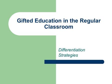 Gifted Education in the Regular Classroom Differentiation Strategies.