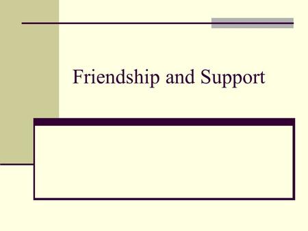 Friendship and Support. Overview of Friendship Nature of Friendship Rules of Friendship Theories of Friendship Balance Theory Developmental Theory Theories.