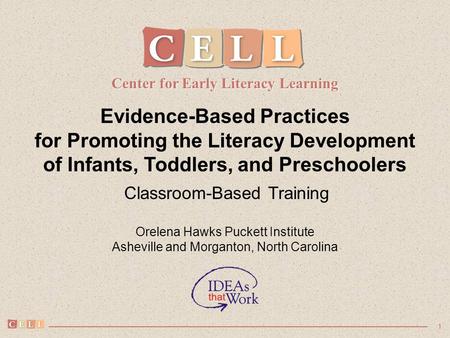 1 Evidence-Based Practices for Promoting the Literacy Development of Infants, Toddlers, and Preschoolers Classroom-Based Training Orelena Hawks Puckett.
