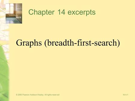 © 2006 Pearson Addison-Wesley. All rights reserved14 A-1 Chapter 14 excerpts Graphs (breadth-first-search)