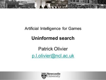 Artificial Intelligence for Games Uninformed search Patrick Olivier
