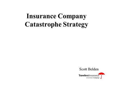 Insurance Company Catastrophe Strategy Scott Belden.