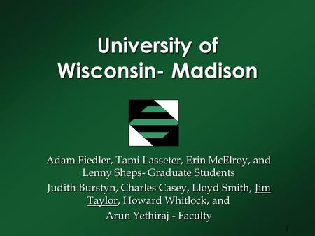 1 University of Wisconsin- Madison Adam Fiedler, Tami Lasseter, Erin McElroy, and Lenny Sheps- Graduate Students Judith Burstyn, Charles Casey, Lloyd Smith,