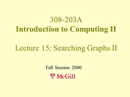 308-203A Introduction to Computing II Lecture 15: Searching Graphs II Fall Session 2000.