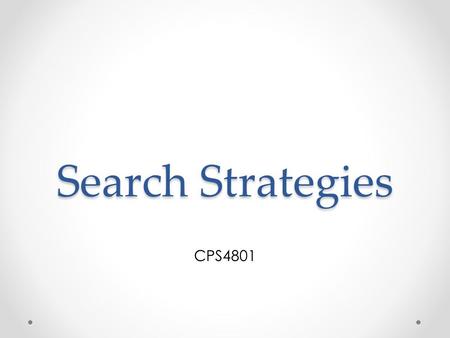 Search Strategies CPS4801. Uninformed Search Strategies Uninformed search strategies use only the information available in the problem definition Breadth-first.