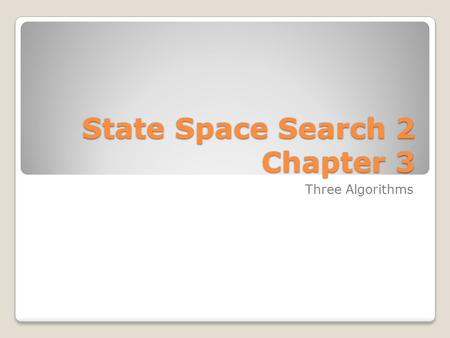 State Space Search 2 Chapter 3 Three Algorithms. Backtracking Suppose We are searching depth-first No further progress is possible (i.e., we can only.