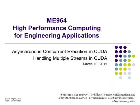 ME964 High Performance Computing for Engineering Applications “Software is like entropy: It is difficult to grasp, weighs nothing, and obeys the Second.