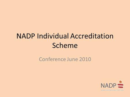 NADP Individual Accreditation Scheme Conference June 2010.