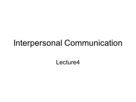 Interpersonal Communication Lecture4. Self-Disclosure and Intimacy Self disclosure is the willingness to reveal otherwise private information about ourselves.