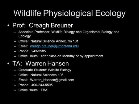 Wildlife Physiological Ecology Prof: Creagh Breuner –Associate Professor; Wildlife Biology and Organismal Biology and Ecology –Office: Natural Science.