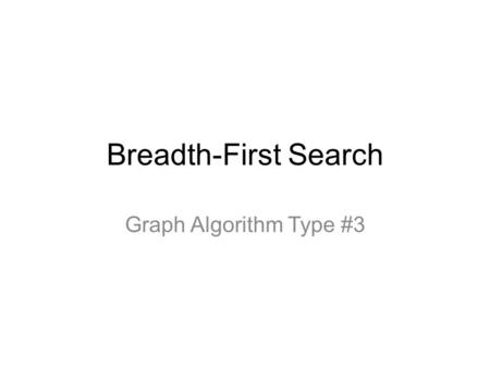 Breadth-First Search Graph Algorithm Type #3. Depth-First Search.