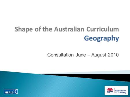 Shape of the Australian Curriculum Geography Consultation June – August 2010.