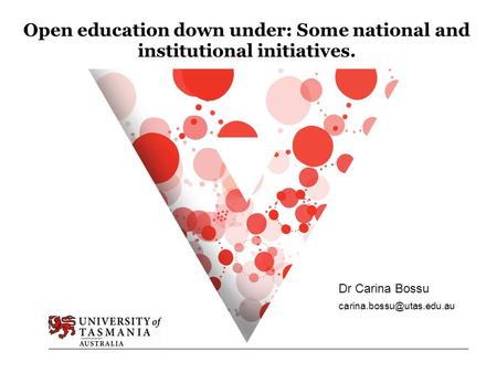 Open education down under: Some national and institutional initiatives. Dr Carina Bossu