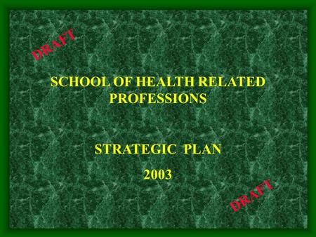 SCHOOL OF HEALTH RELATED PROFESSIONS STRATEGIC PLAN 2003 DRAFT.