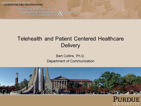 Telehealth and Patient Centered Healthcare Delivery Bart Collins, Ph.D. Department of Communication.