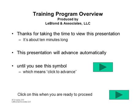 © November, 2001 LeBlond and Associates, LLC Training Program Overview Produced by LeBlond & Associates, LLC Thanks for taking the time to view this presentation.