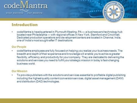 Introduction codeMantra is headquartered in Plymouth Meeting, PA — a business and technology hub located near Philadelphia — with regional offices in New.