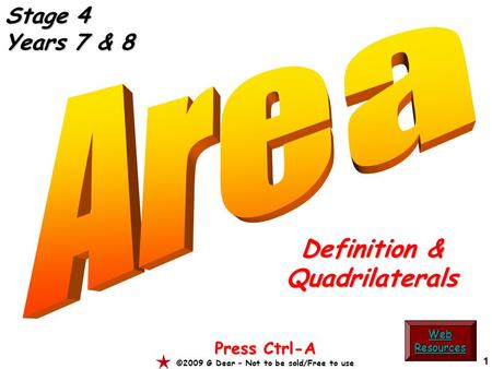 1 Definition & Quadrilaterals Press Ctrl-A ©2009 G Dear – Not to be sold/Free to use Web Resources Stage 4 Years 7 & 8.
