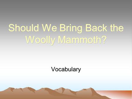 Should We Bring Back the Woolly Mammoth? Vocabulary.