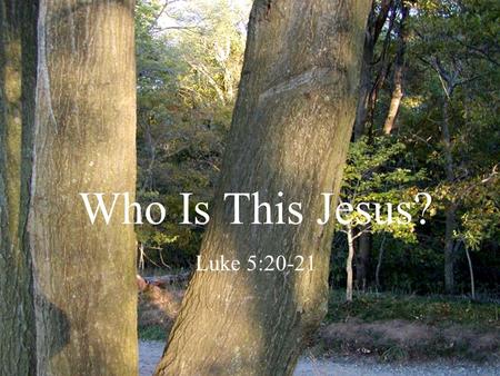 Who Is This Jesus? Luke 5:20-21. During His Earthly Life Scribes and Pharisees asked “Who is this…” Religious leaders questioned, “Who is the man” Those.