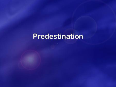 Predestination. “Chosen” ► To be responsible for a mission in God’s providence – ‘called’ ► To represent humankind.