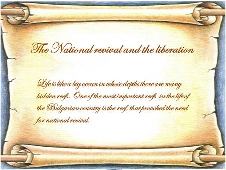 The National revival and the liberation Life is like a big ocean in whose depths there are many hidden reefs. One of the most important reefs in the life.