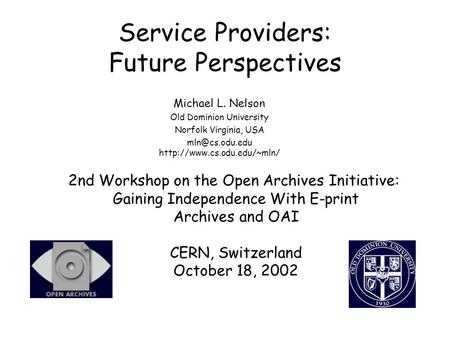 Service Providers: Future Perspectives Michael L. Nelson Old Dominion University Norfolk Virginia, USA  2nd Workshop.