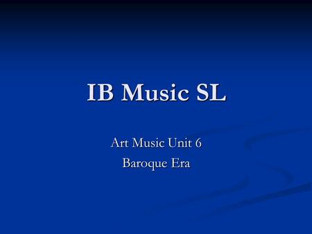 IB Music SL Art Music Unit 6 Baroque Era. 19. The Baroque Spirit The Baroque Era (1600–1750) The Baroque Era (1600–1750) Came to a close with the death.