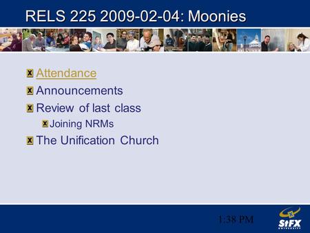 1:38 PM RELS 225 2009-02-04: Moonies Attendance Announcements Review of last class Joining NRMs The Unification Church.