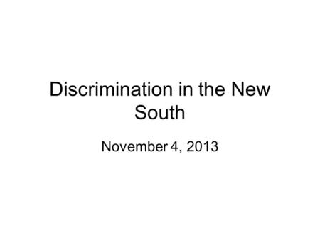 Discrimination in the New South November 4, 2013.