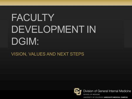 FACULTY DEVELOPMENT IN DGIM: VISION, VALUES AND NEXT STEPS.