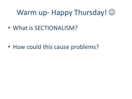 Warm up- Happy Thursday! What is SECTIONALISM? How could this cause problems?