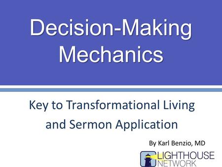 Decision-Making Mechanics Key to Transformational Living and Sermon Application By Karl Benzio, MD.