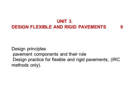 UNIT 3. DESIGN FLEXIBLE AND RIGID PAVEMENTS. 9