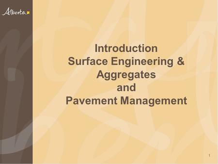 Introduction Surface Engineering & Aggregates and Pavement Management 1.