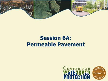 Session 6A: Permeable Pavement. From the Rooftop to the Bay, March 9 -11, 2010 Photos: Chesapeake Bay Program Permeable Pavements Permeable Interlocking.